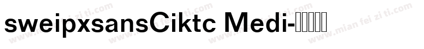 sweipxsansCiktc Medi字体转换